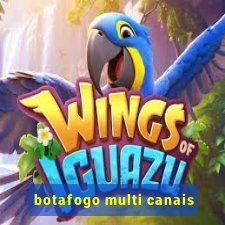 botafogo multi canais